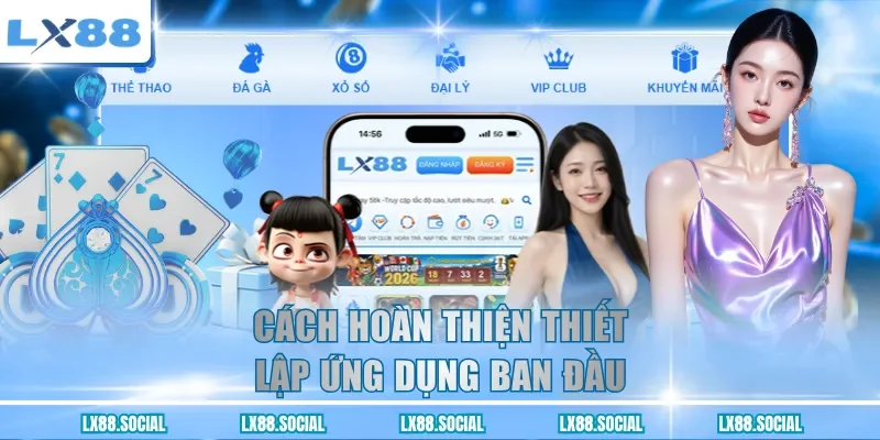 Cách hoàn thiện thiết lập ứng dụng ban đầu