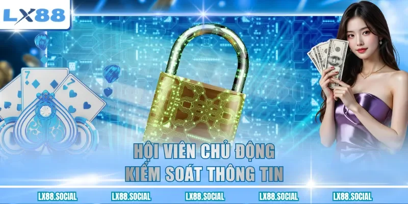 Hội viên chủ động kiểm soát thông tin