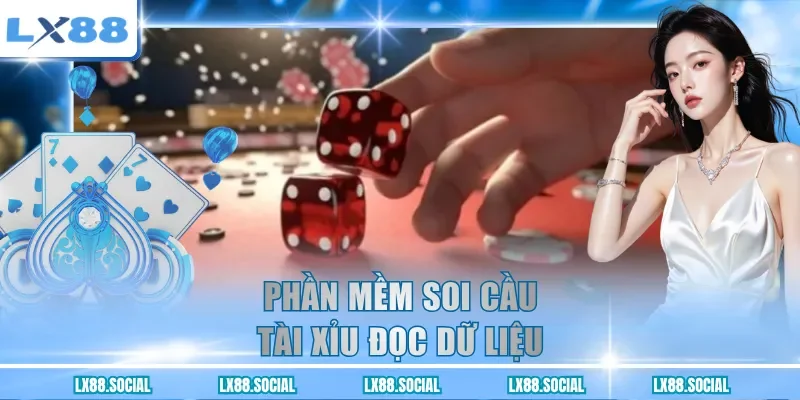 Phần mềm soi cầu tài xỉu đọc dữ liệu