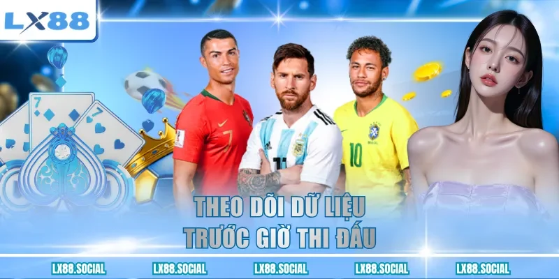 Theo dõi dữ liệu trước giờ thi đấu