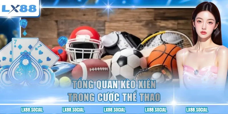 Tổng quan kèo xiên trong cược thể thao